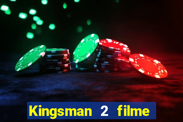 Kingsman 2 filme completo dublado superflix